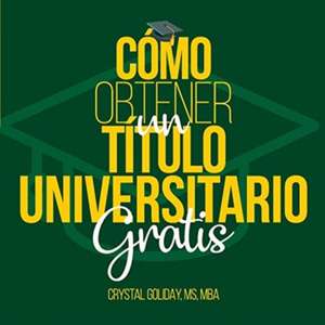 Como Obtener Un Titulo Universitario Gratis de Crystal Goliday