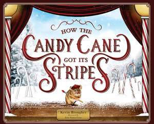 How the Candy Cane Got Its Stripes de Kevin Brougher