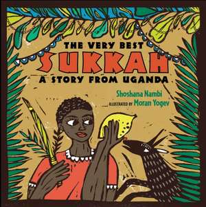 The Very Best Sukkah: A Story from Uganda de Shoshana Nambi