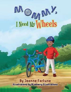 Mommy, I Need My Wheels de Jeanne Fortune