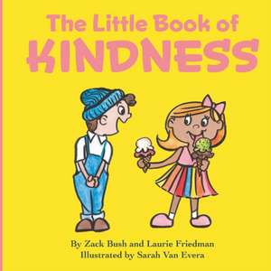 The Little Book of Kindness: A Little Kindness Makes a BIG Difference! de Laurie Friedman