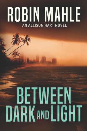 Between Dark and Light de Robin Mahle