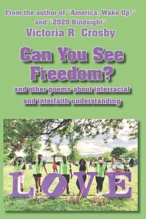 Can You See Freedom?: and other poems about the importance of interracial and interfaith understanding de Victoria R. Crosby