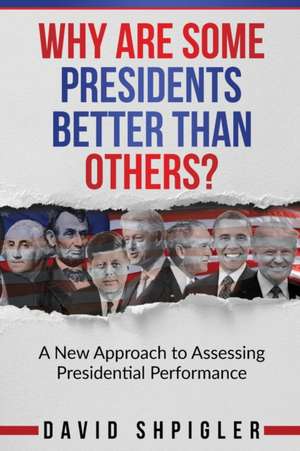 Why Are Some Presidents Better Than Others? de David Shpigler