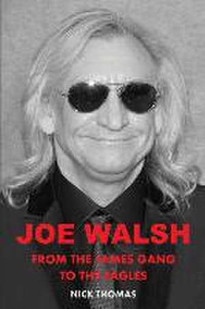 Joe Walsh: From the James Gang to the Eagles de Nick Thomas