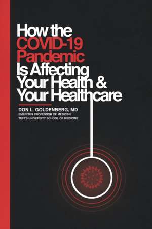 How the COVID-19 Pandemic Is Affecting Your Health and Your Healthcare de Don L. Goldenberg