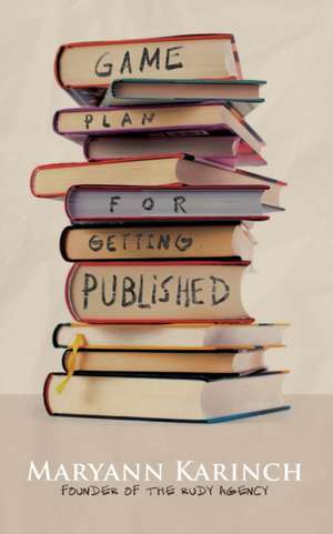 Game Plan for Getting Published de Maryann Karinch