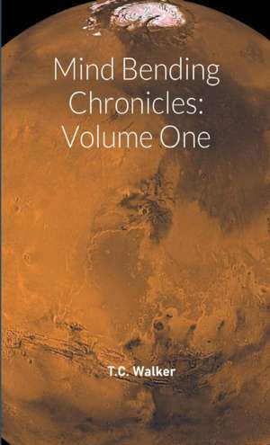 Mind Bending Chronicles Volume One de T. C. Walker