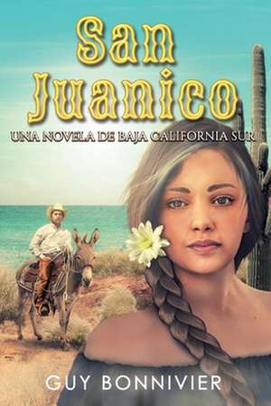 San Juanico: Una Novela de Baja California Sur de Guy Bonnivier