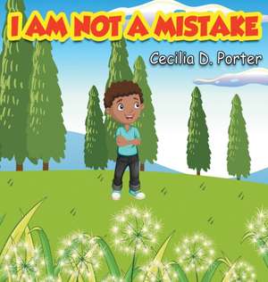 I Am Not a Mistake! de Cecilia D. Porter