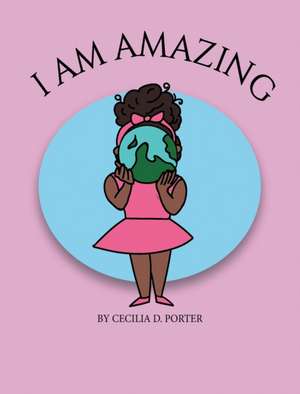 I Am Amazing! de Cecilia D. Porter