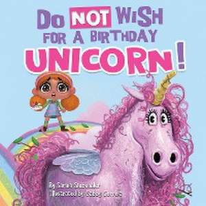 Do Not Wish for a Birthday Unicorn! de Sarina Siebenaler