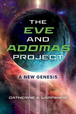 The Eve and Adomas Project: A New Genesis Volume 1 de Catherine A. Lampshire