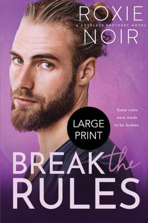 Break the Rules (Large Print) de Roxie Noir