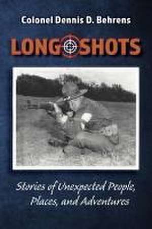 Long Shots de Colonel D D Behrens