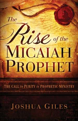 The Rise of the Micaiah Prophet de Joshua Giles