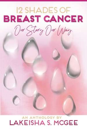 12 Shades of Breast Cancer de Lakeisha McGee