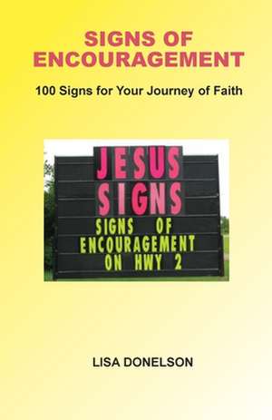 Signs of Encouragement: 100 Signs For Your Journey of Faith - Deluxe Color Edition de Lisa Donelson