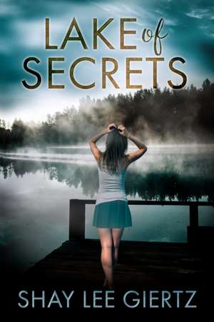 Lake Of Secrets de Shay Lee Giertz