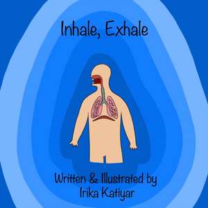 Inhale, Exhale: Respiratory System for Kids de Irika Katiyar