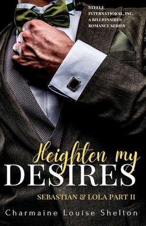 Heighten My Desires Sebastian & Lola Part II de Charmaine Louise Shelton