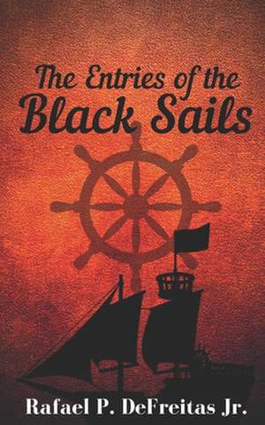 The Entries of the Black Sails de Rafael P. DeFreitas