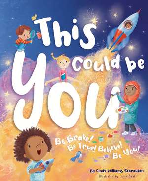 This Could Be You: Be Brave Be True Believe Be You de Cindy Williams Schrauben