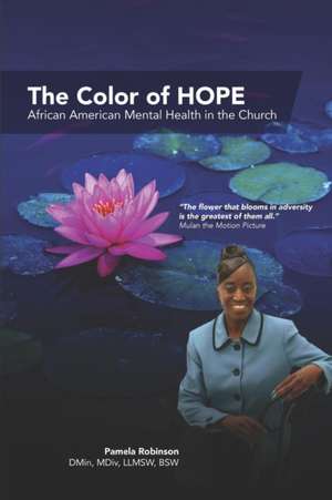 The Color of HOPE: African American Mental Health in the Church de Pamela Robinson