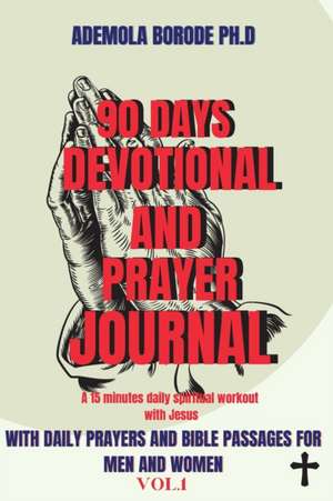 90 DAYS DAILY DEVOTIONAL AND PRAYER JOURNAL FOR MEN & WOMEN VOL.1 de Ademola Borode Ph. D