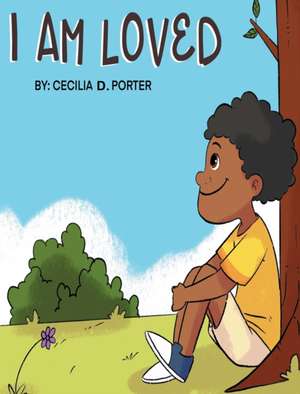 I Am Loved! de Cecilia D. Porter