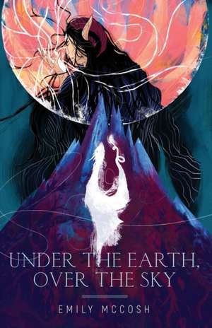 Under the Earth, Over the Sky de Emily McCosh