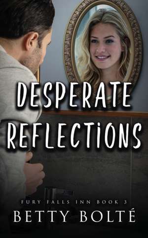 Desperate Reflections de Betty Bolte