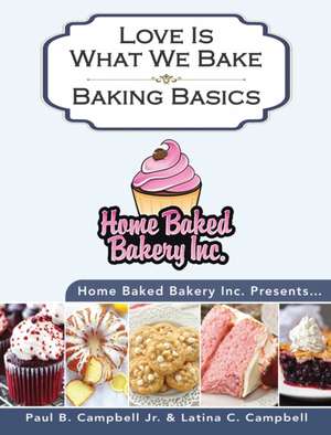 Home Baked Bakery Inc. Presents... Love Is What We Bake de Paul B Campbell