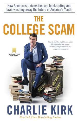 The College Scam: How America's Universities Are Bankrupting and Brainwashing Away the Future of America's Youth de Charlie Kirk