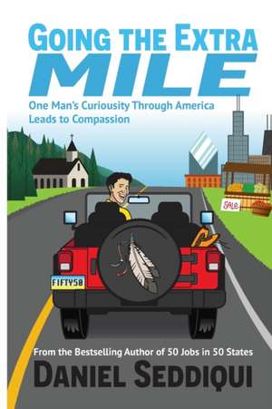 Going the Extra Mile - One Man's Curiosity Through America Leads to Compassion de Daniel Seddiqui