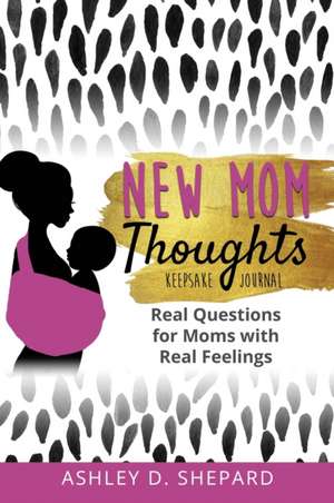 New Mom Thoughts de Ashley D. Shepard