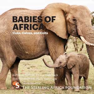 Babies of Africa: Cubs, Calves and Colts de Emma Hammack