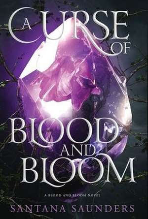 A Curse of Blood and Bloom de Santana Saunders