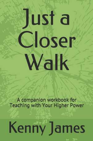 Just a Closer Walk: A companion workbook for Teaching with Your Higher Power de Kenny James