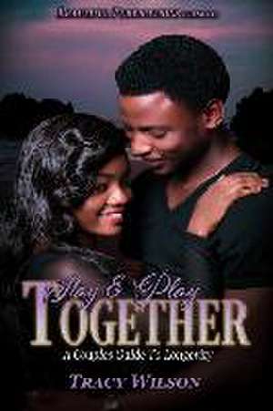 Stay & Play Together: A Couples Guide To Longevity de Tracy Wilson