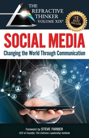 The Refractive Thinker(R) Vol. XIX: SOCIAL MEDIA: Changing the World Through Communication de Frank Musmar