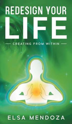 REDESIGN YOUR LIFE de Elsa Mendoza