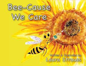 Bee-Cause We Care de Laura Strauss