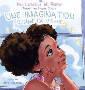 Une Imagination Comme La Mienne de Latashia M. Perry