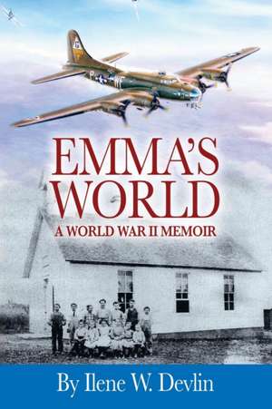 Emma's World: A World War II Memoir de Ilene W. Devlin