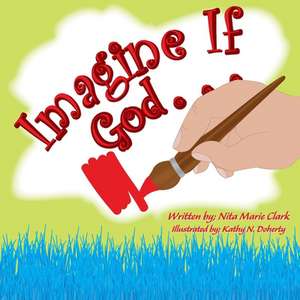 Imagine If God . . . de Nita Marie Clark