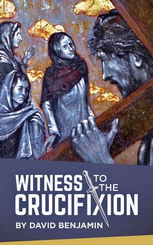 Witness to the Crucifixion de David Benjamin