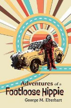 Adventures of a Footloose Hippie de George M. Eberhart