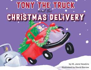 Tony the Truck and the Christmas Delivery de M Jane Hawkins