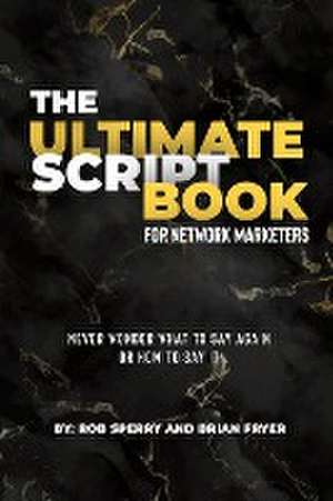 The Ultimate Script Book For Network Marketers de Rob Sperry